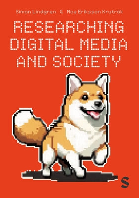 Researching Digital Media and Society by Lindgren, Simon