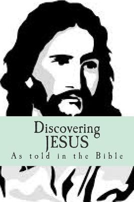 Discovering JESUS: "As told in the Bible" by Onwalu, O.
