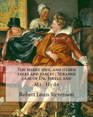 The merry men, and other tales and fables; Strange case of Dr. Jekyll and: Mr. Hyde, By Robert Louis Stevenson (13 November 1850 - 3 December 1894) wa by Stevenson, Robert Louis