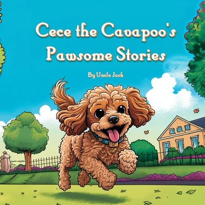Cece the Cavapoo's Pawsome Stories by Jack, Uncle