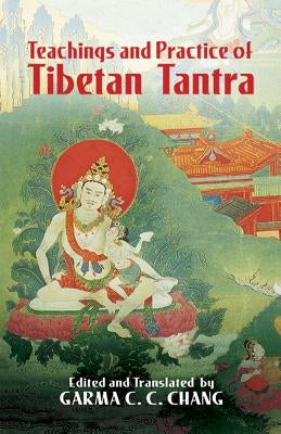 Teachings and Practice of Tibetan Tantra by Chang, Garma C. C.