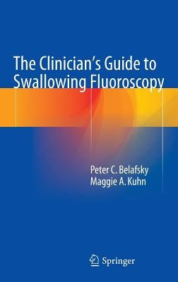 The Clinician's Guide to Swallowing Fluoroscopy by Belafsky, Peter C.