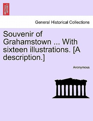Souvenir of Grahamstown ... with Sixteen Illustrations. [A Description.] by Anonymous