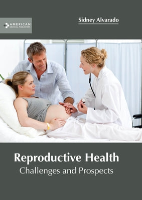 Reproductive Health: Challenges and Prospects by Alvarado, Sidney