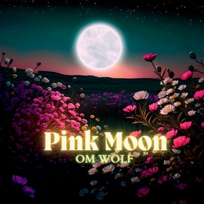 Pink Moon by Wolf, Om