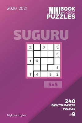 The Mini Book Of Logic Puzzles 2020-2021. Suguru 5x5 - 240 Easy To Master Puzzles. #9 by Krylov, Mykola