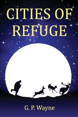 Cities of Refuge by Wayne, G. P.