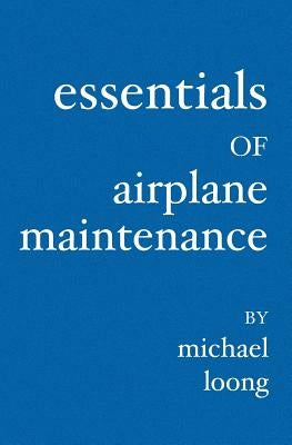 Essentials of Airplane Maintenance by Loong, Michael