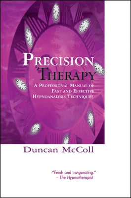 Precision Therapy: A Professional Manual of Fast and Effective Hypnoanalysis Techniques by McColl, Duncan