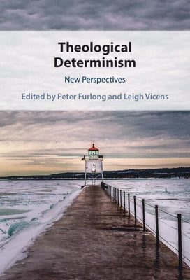Theological Determinism: New Perspectives by Furlong, Peter