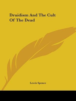 Druidism And The Cult Of The Dead by Spence, Lewis