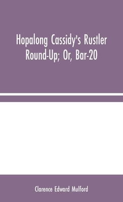 Hopalong Cassidy's Rustler Round-Up; Or, Bar-20 by Edward Mulford, Clarence