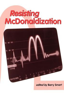 Resisting McDonaldization by Smart, Barry
