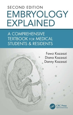 Embryology Explained: A Comprehensive Textbook for Medical Students & Residents by Kazzazi, Fawz