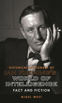 Historical Dictionary of Ian Fleming's World of Intelligence: Fact and Fiction by West, Nigel
