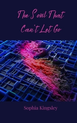 The Soul That Can't Let Go by Kingsley, Sophia