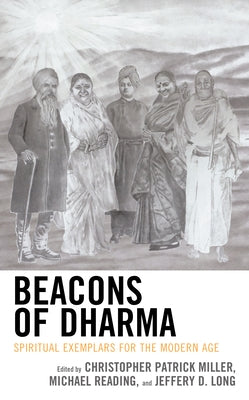 Beacons of Dharma: Spiritual Exemplars for the Modern Age by Miller, Christopher Patrick