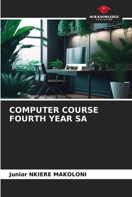 Computer Course Fourth Year Sa by Nkiere Makoloni, Junior