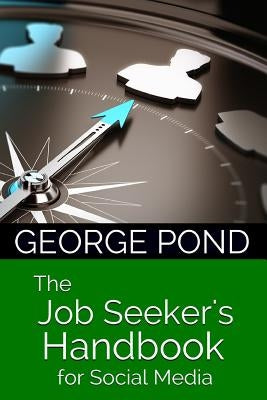 The Job Seeker's Handbook for Social Media: from Start to Success by Pond, George