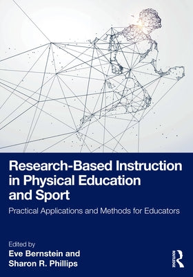 Research-Based Instruction in Physical Education and Sport: Practical Applications and Methods for Educators by Bernstein, Eve