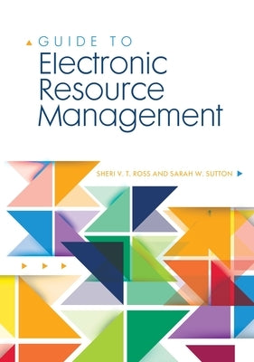 Guide to Electronic Resource Management by Ross, Sheri