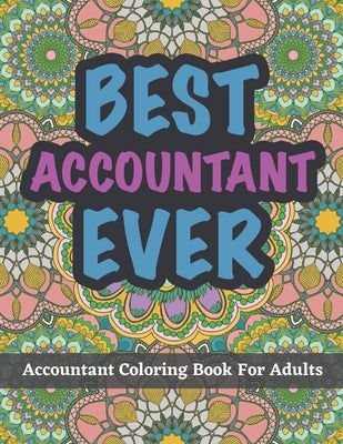 Accountant Coloring Book For Adults: A Funny and Appreciation Gifts For Accountants by Andrews, Amy J.