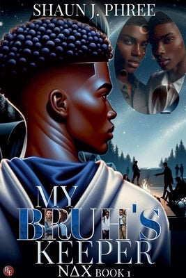 My Bruh's Keeper: A Lesbian Fraternity Drama by Phree, Shaun J.