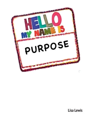 My Name Is Purpose by Lewis, Lisa