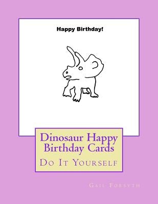 Dinosaur Happy Birthday Cards: Do It Yourself by Forsyth, Gail
