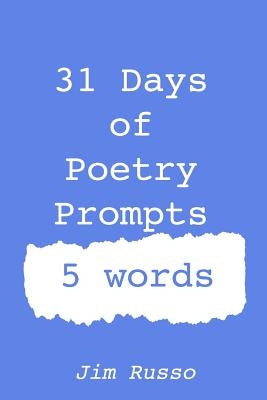 31 Days of Poetry Prompts: 5 words by Russo, Jim