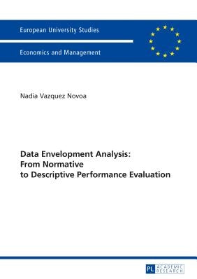 Data Envelopment Analysis: From Normative to Descriptive Performance Evaluation by Vazquez Novoa, Nadia