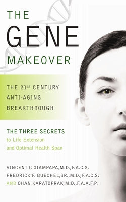 The Gene Makeover: The 21st Century Anti-Aging Breakthrough by Giampapa, Vincent