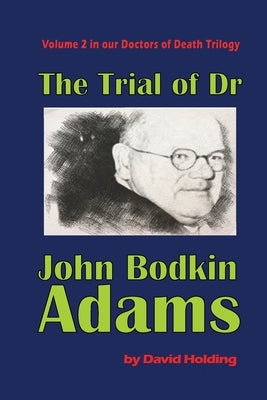 The Trial of John Bodkin Adams by Holding, David