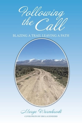 Following the Call: Blazing a Path Leaving a Trail. or Is It ? Blazing a Trail Leaving a Path by Warmbrodt, Marge