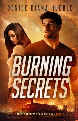 Burning Secrets: Deadly Secrets Texas Trilogy - Book 2 by Huddle, Denise Diana