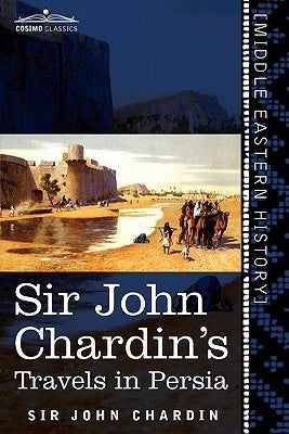 Sir John Chardin's Travels in Persia by Chardin, John