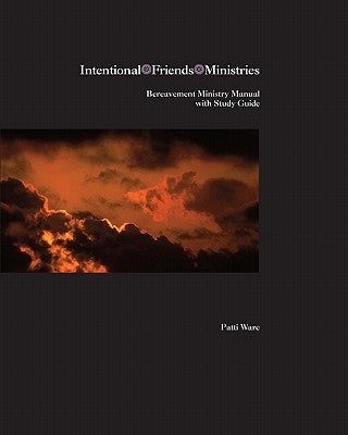 Bereavement Ministry Manual: A Scriptural Approach To Comforting Those In Mourning by Ware, Patti