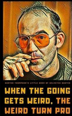 Hunter S. Thompson's Little Book of Selected Quotes: on Life, America, and Adventure by Publishing, Helios