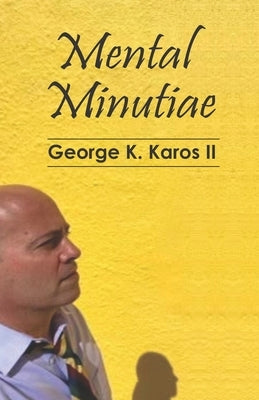 Mental Minutiae by Karos, George K., II