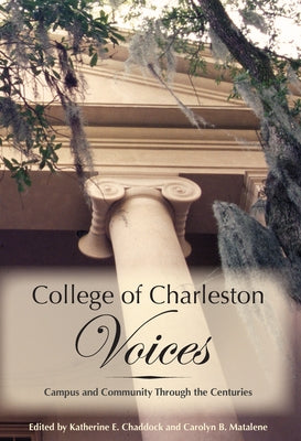College of Charleston Voices: Campus and Community Through the Centuries by Chaddock, Katherine E.