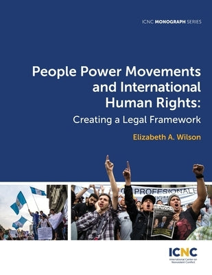 People Power Movements and International Human Rights: Creating a Legal Framework by Wilson, Elizabeth a.