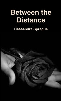 Between the Distance by Sprague, Cassandra