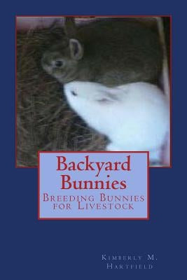 Backyard Bunnies: Breeding Bunnies for Livestock by Hartfield, Kimberly M.