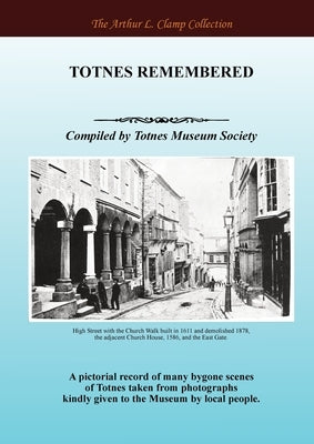 Totnes Remembered by Totnes Museum Society