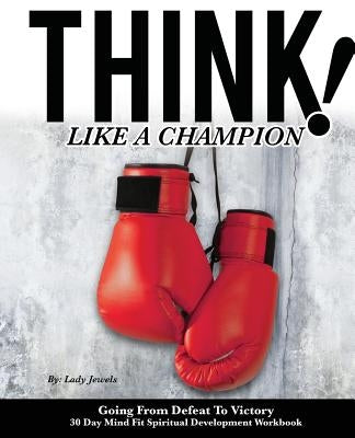 Think Like A Champion: 30 Day Mind Fit Spiritual Development Workbook by Jewels, Lady