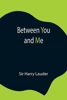 Between You and Me by Harry Lauder