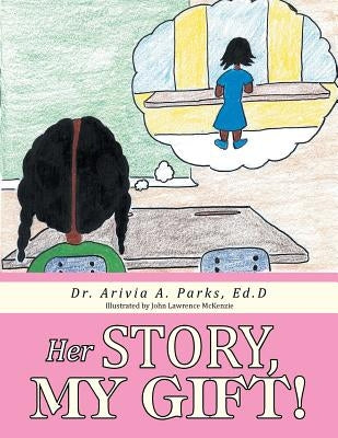 Her Story, My Gift! by Parks, Ed D. Arivia a.