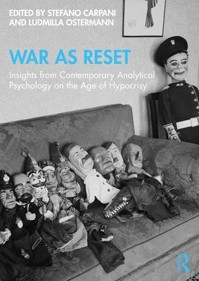 War as Reset: Insights from Contemporary Analytical Psychology on the Age of Hypocrisy by Carpani, Stefano