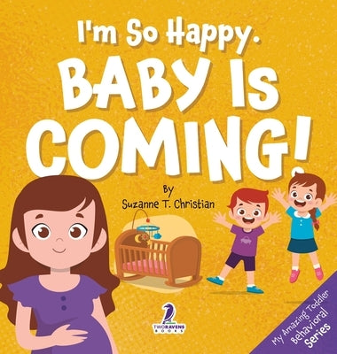 I'm So Happy. Baby Is Coming!: Reassuring Affirmations for Big Siblings-to-Be (Ages 2-4) by Christian, Suzanne T.