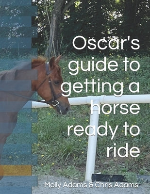 Oscar's guide to getting a horse ready to ride by Adams, Chris